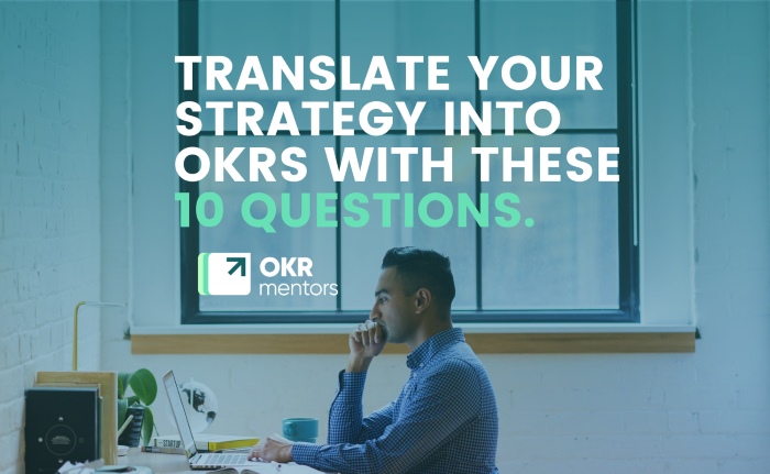 Translate your strategy into OKRS with these 10 questions