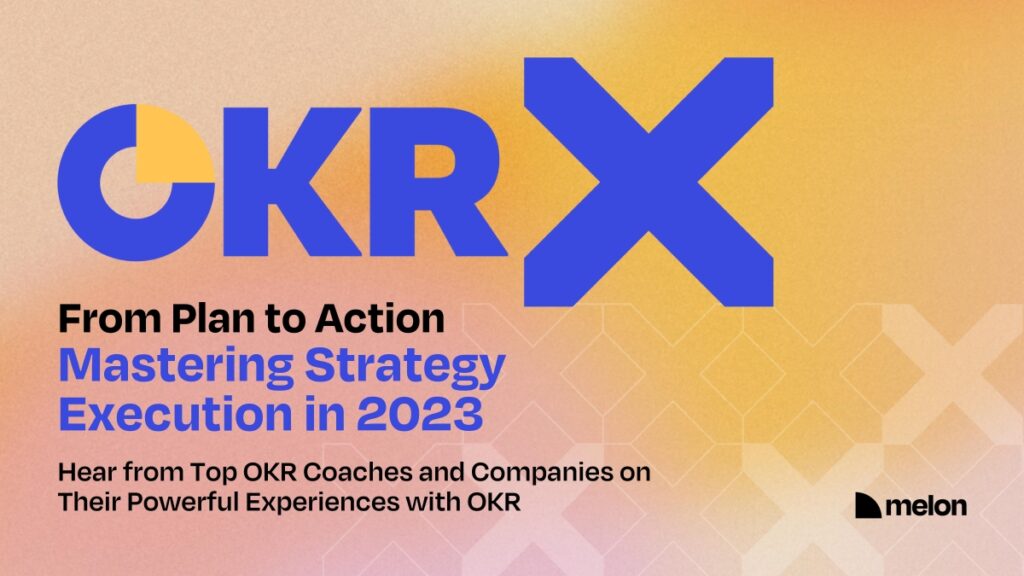 OKRX Summit banner featuring the title ‘From Plan to Action: Mastering Strategy Execution in 2023,’ highlighting top OKR coaches and companies sharing their powerful experiences with OKRs, with the event powered by Melon. OKRx Summit 2023