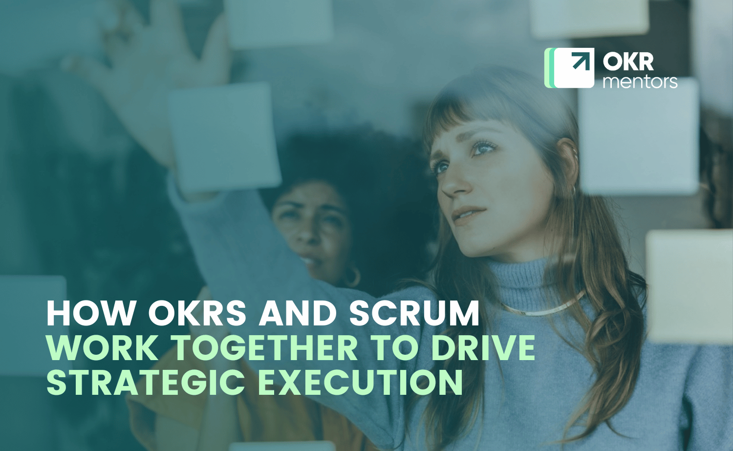 How OKRs and Scrum Work Together to Drive Strategic Execution