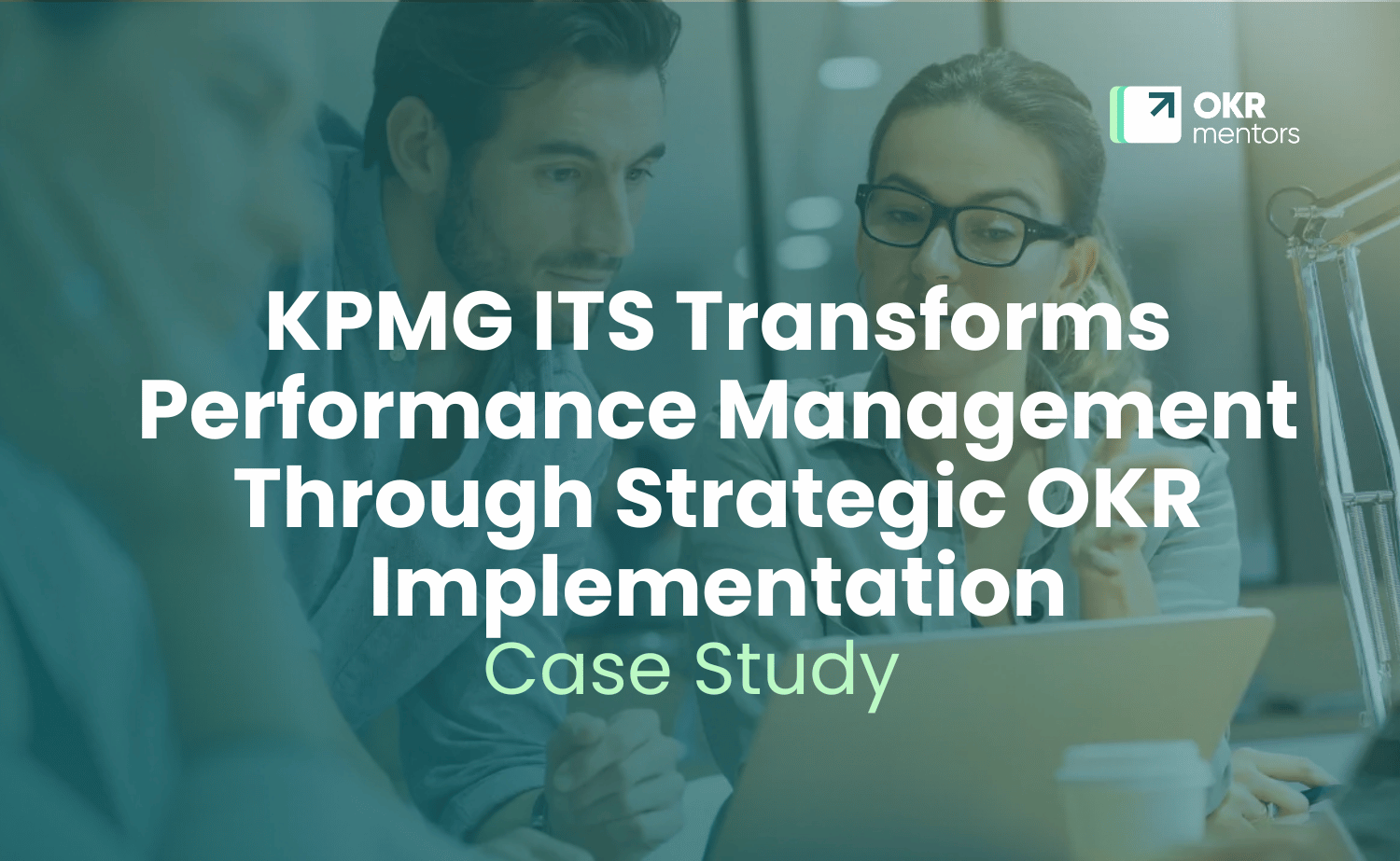 KPMG ITS Transforms Performance Management Through Strategic OKR Implementation