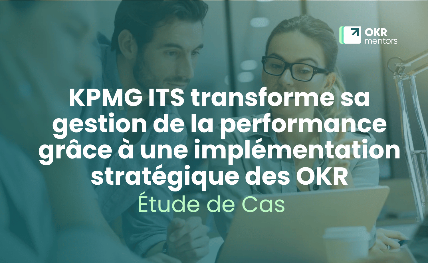 KPMG ITS transforme sa gestion de la performance grâce à une implémentation stratégique des OKR