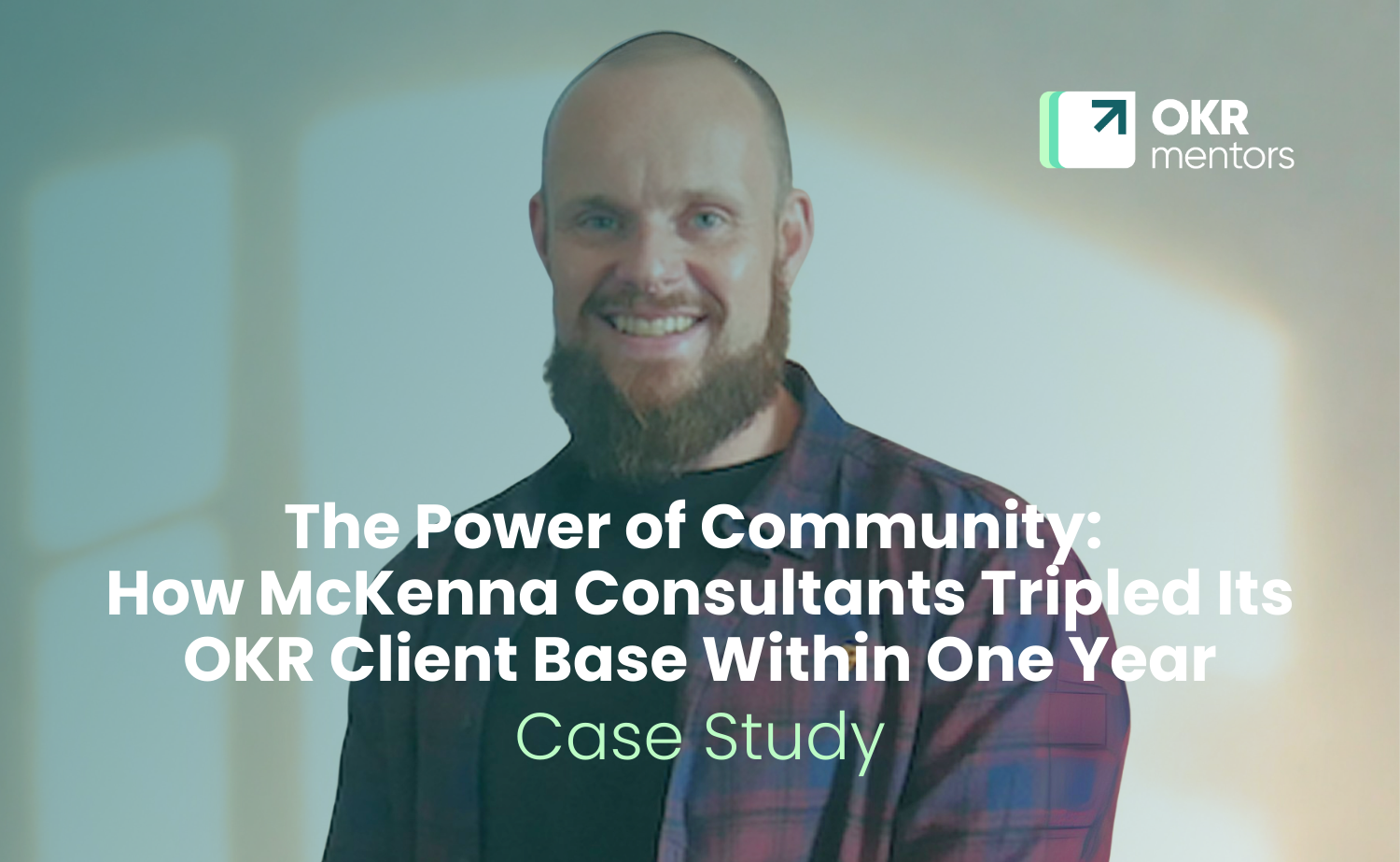 The Power of Community: How McKenna Consultants Tripled Its OKR Client Base Within One Year