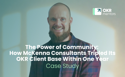 The Power of Community: How McKenna Consultants Tripled Its OKR Client Base Within One Year