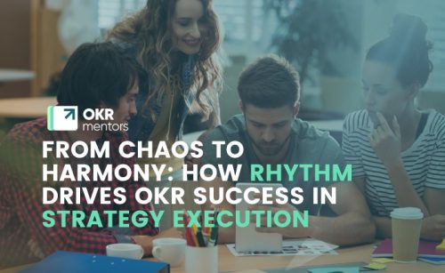 From Chaos to Harmony: How Rhythm Drives OKR Success in Strategy Execution