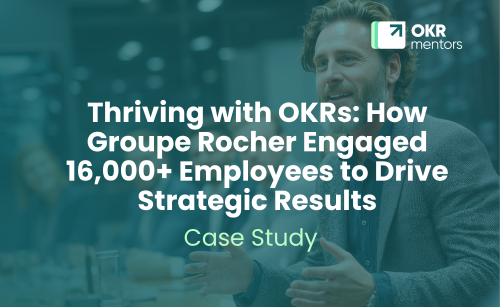 Thriving with OKRs: How Groupe Rocher Engaged 16,000+ Employees to Drive Strategic Results