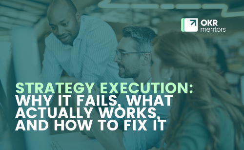 Strategy Execution: Why It Fails, What Actually Works, and How to Fix It