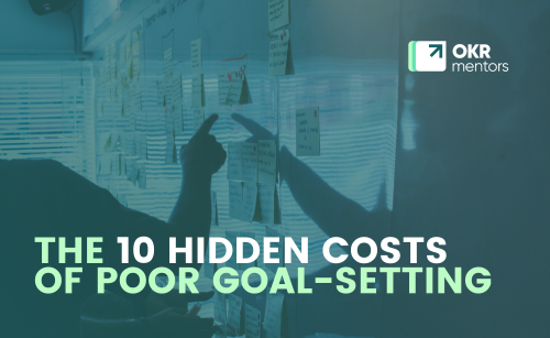 The 10 Hidden Costs of Poor Goal-Setting