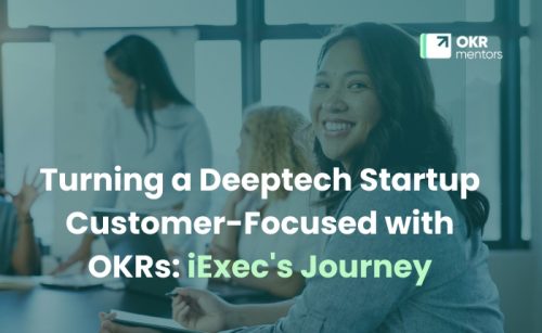 Turning a Deeptech Startup Customer-Focused with OKRs: iExec's Journey: