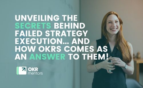 Unveiling the Secrets Behind Failed Strategy Execution... and how OKRs comes as an answer to them!