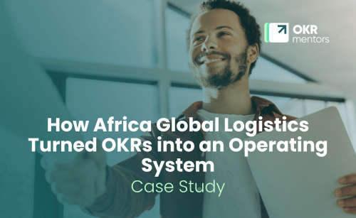 How Africa Global Logistics Turned OKRs into an Operating System